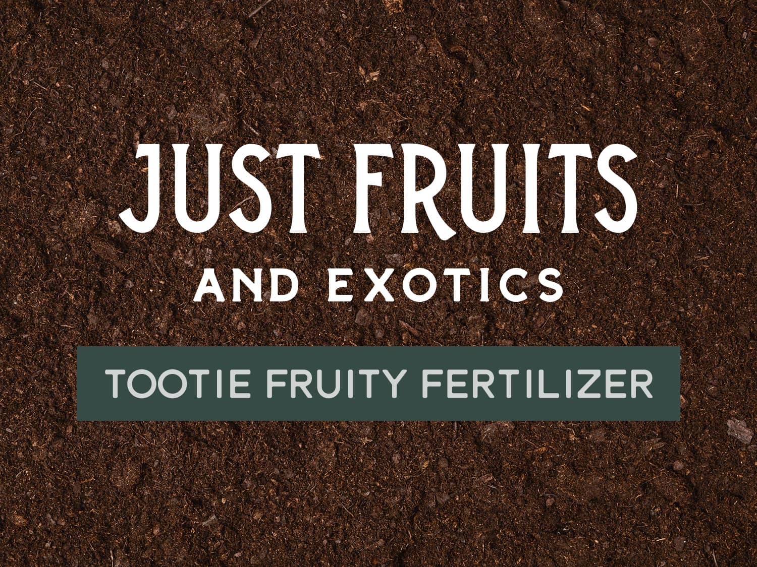 Just Fruits Tootie Fruity Fertilizer